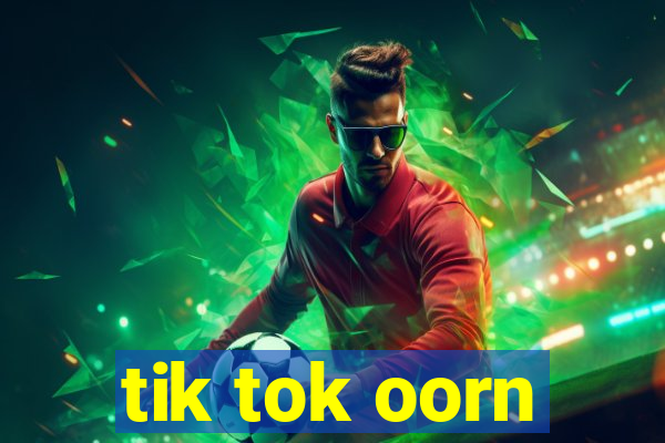 tik tok oorn